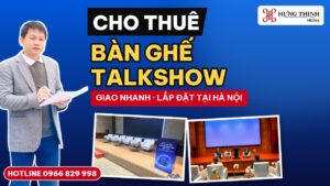 Cho thuê bàn ghế talkshow, tọa đàm tại Hà Nội