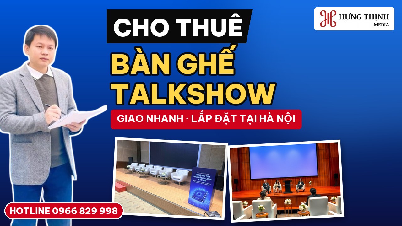 Cho thuê bàn ghế talkshow, tọa đàm tại Hà Nội